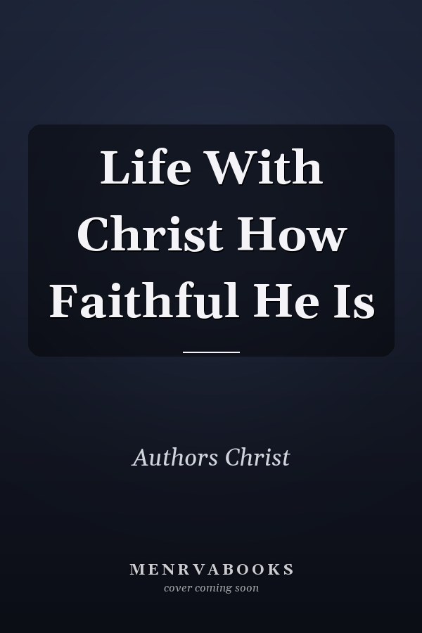 Life With Christ How Faithful He Is