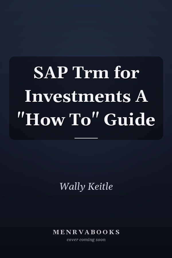SAP Trm for Investments A "How To" Guide