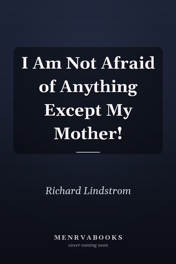 I Am Not Afraid of Anything Except My Mother!