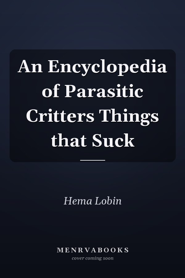 An Encyclopedia of Parasitic Critters Things that Suck