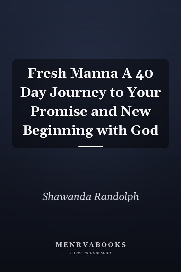 Fresh Manna A 40 Day Journey to Your Promise and New Beginning with God