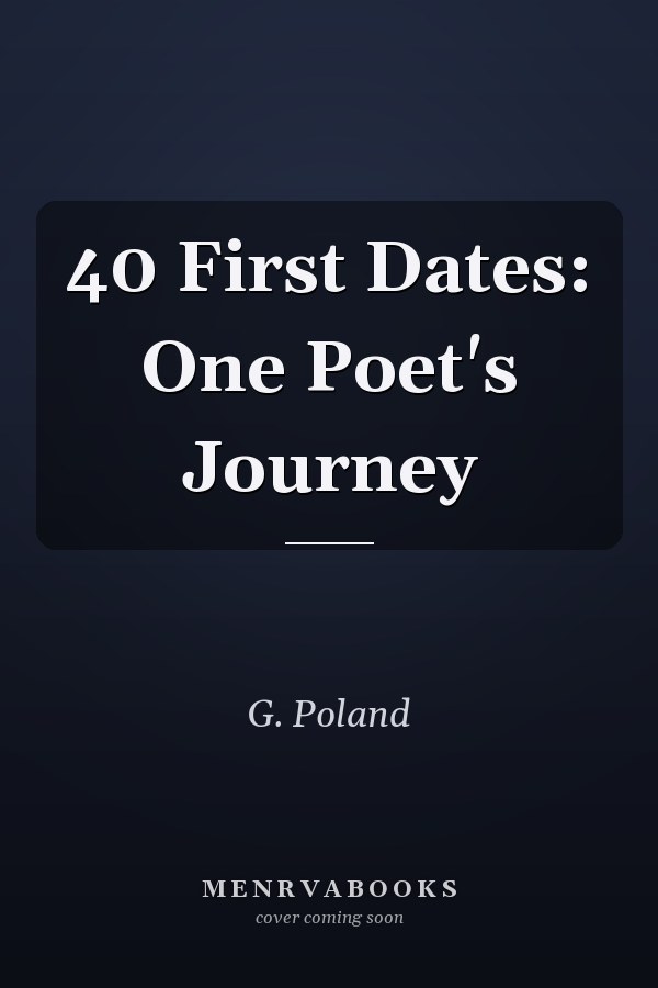 40 First Dates: One Poet's Journey