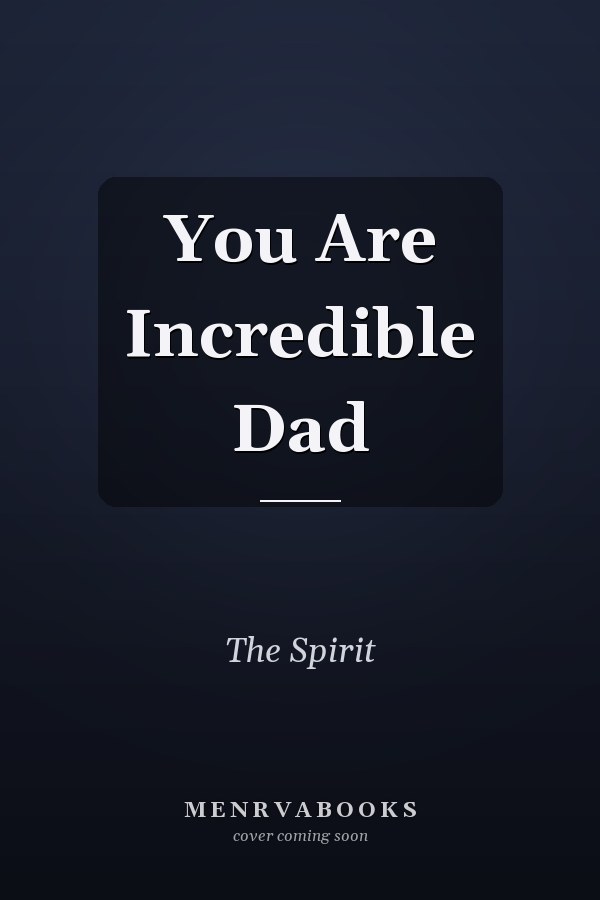 You Are Incredible Dad