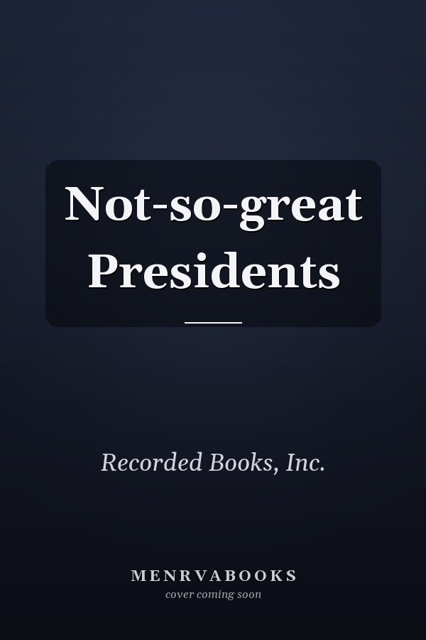 Not-so-great Presidents