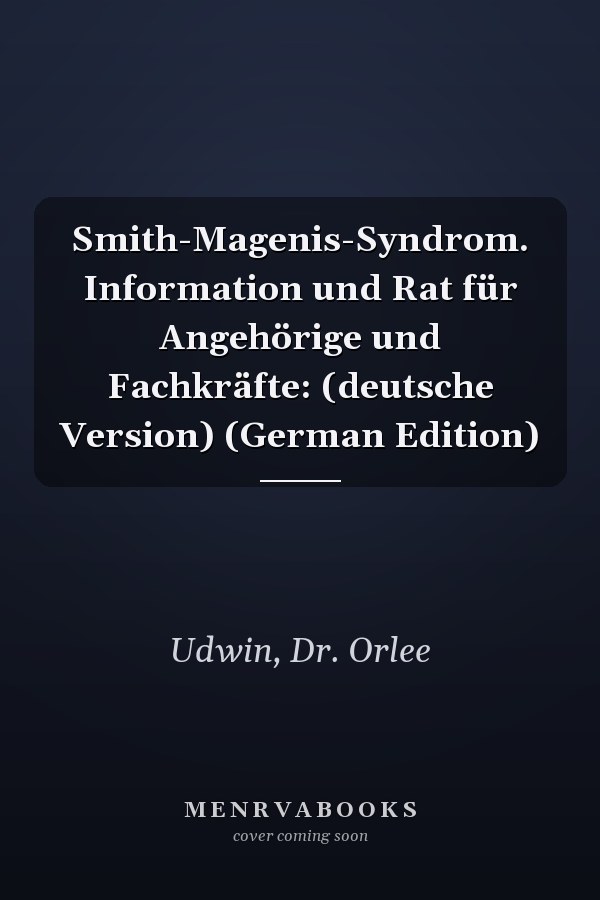 Smith-Magenis-Syndrom. Information und Rat für Angehörige und Fachkräfte: (deutsche Version) (German Edition)