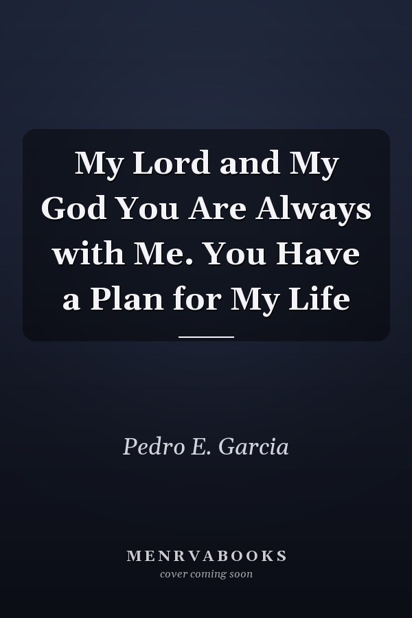My Lord and My God You Are Always with Me. You Have a Plan for My Life