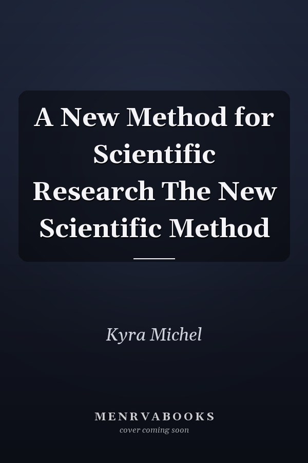 A New Method for Scientific Research The New Scientific Method