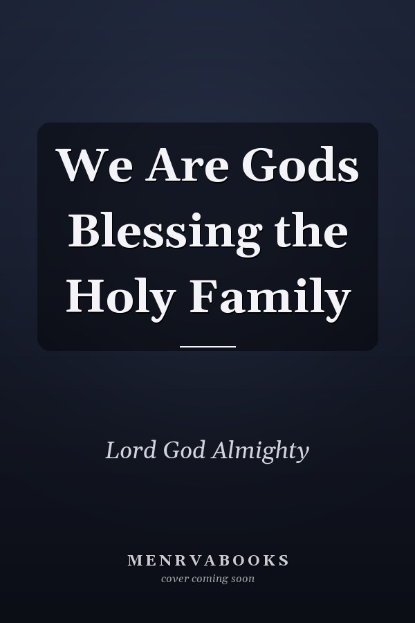 We Are Gods Blessing the Holy Family