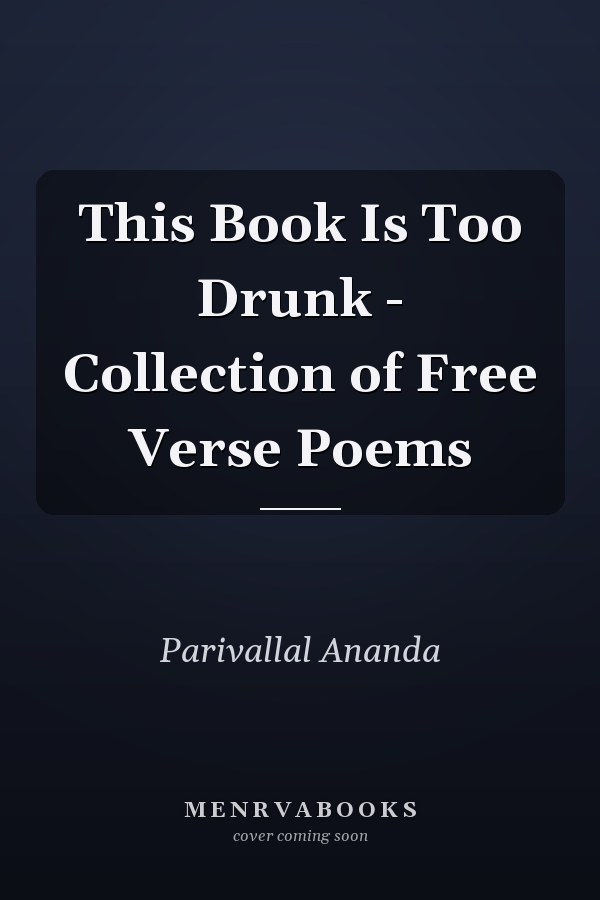 This Book Is Too Drunk - Collection of Free Verse Poems