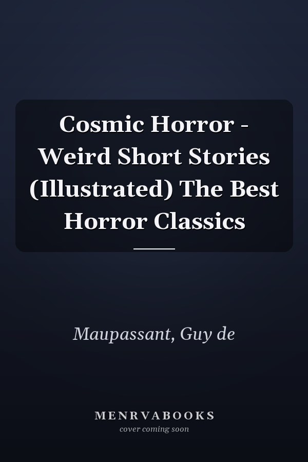Cosmic Horror - Weird Short Stories (Illustrated) The Best Horror Classics