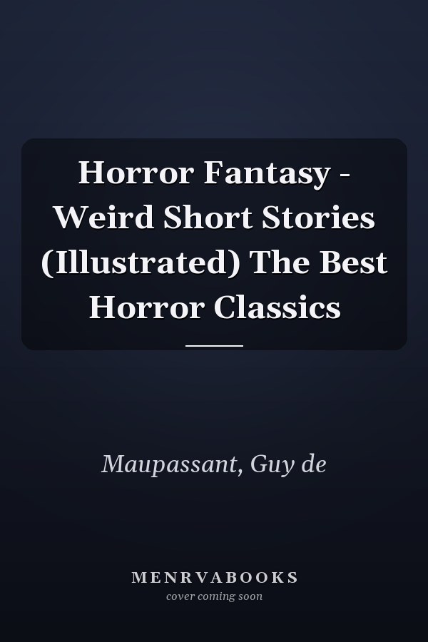 Horror Fantasy - Weird Short Stories (Illustrated) The Best Horror Classics