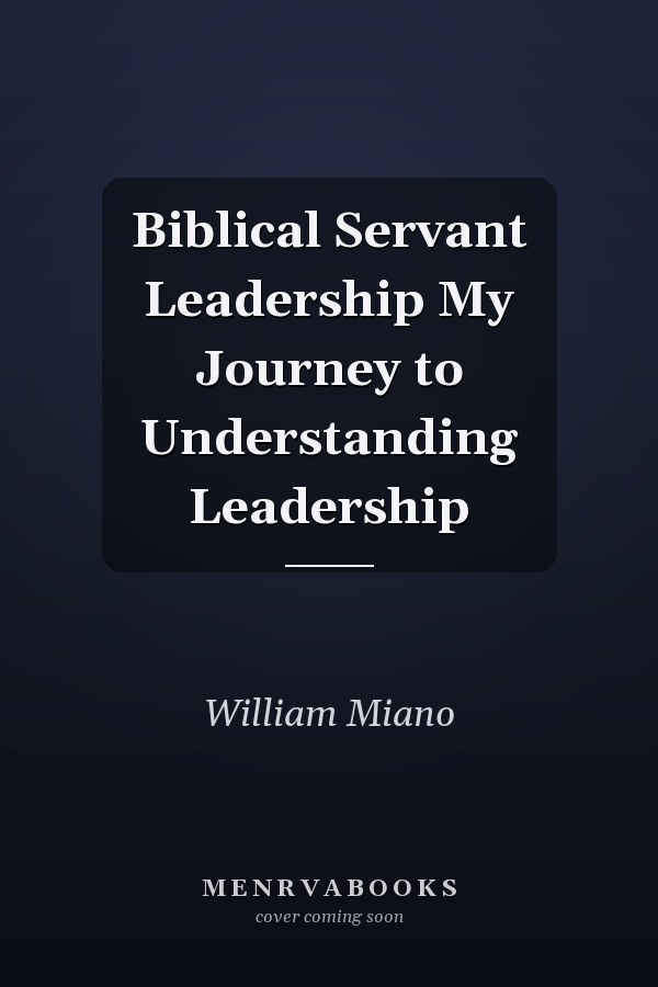 Biblical Servant Leadership My Journey to Understanding Leadership