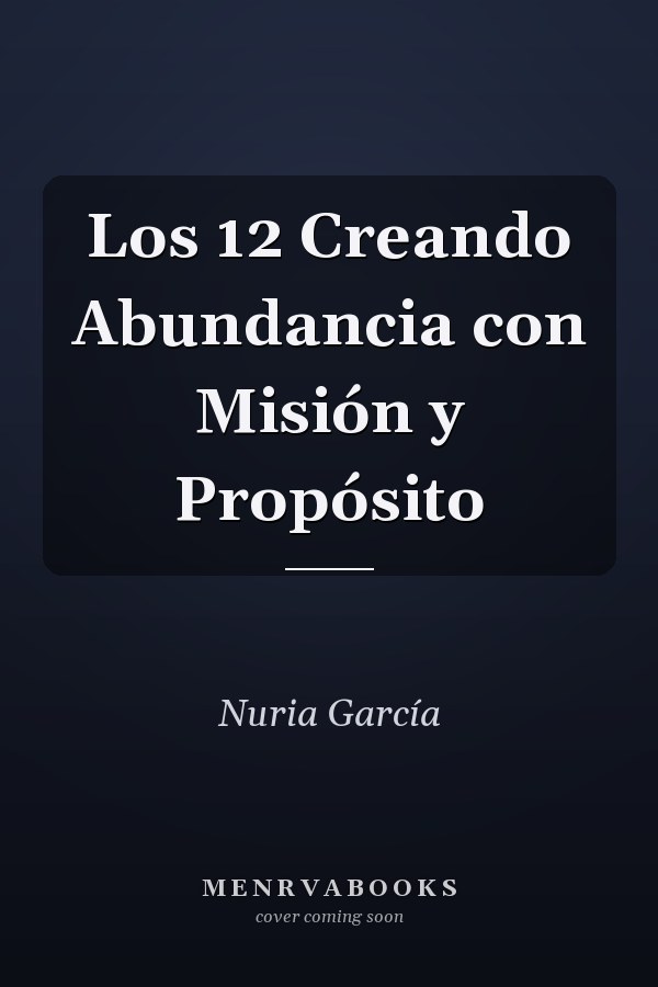 Los 12 Creando Abundancia con Misión y Propósito
