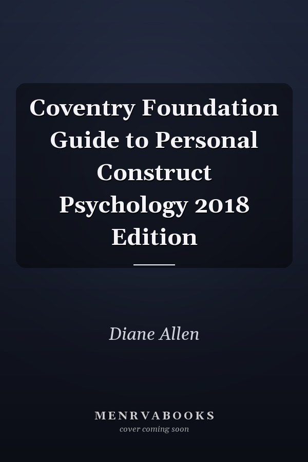Coventry Foundation Guide to Personal Construct Psychology 2018 Edition