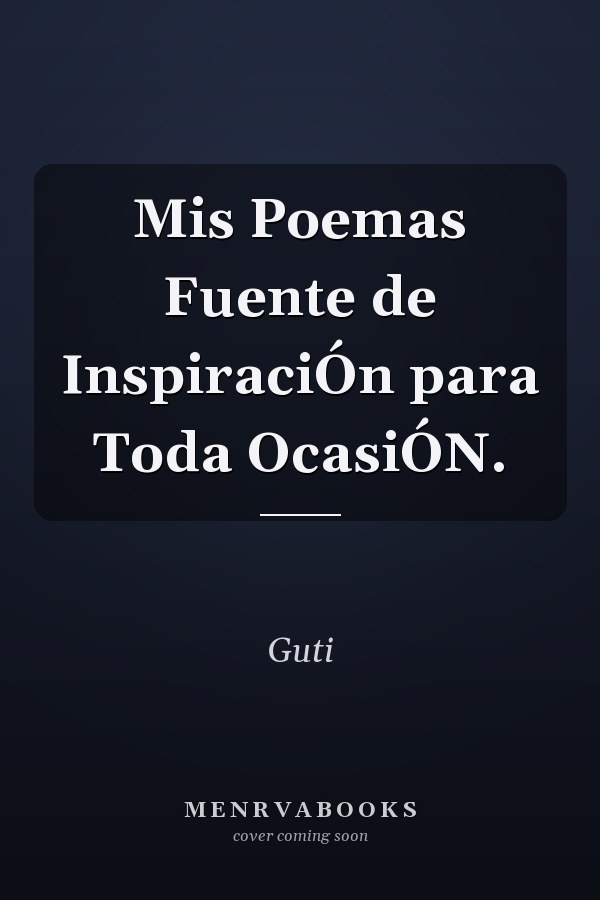 Mis Poemas Fuente de InspiraciÓn para Toda OcasiÓN.