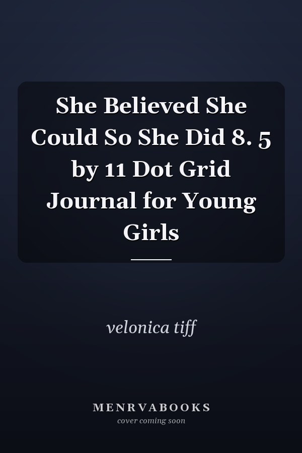 She Believed She Could So She Did 8. 5 by 11 Dot Grid Journal for Young Girls
