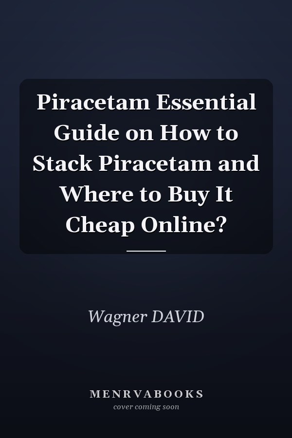Piracetam Essential Guide on How to Stack Piracetam and Where to Buy It Cheap Online?