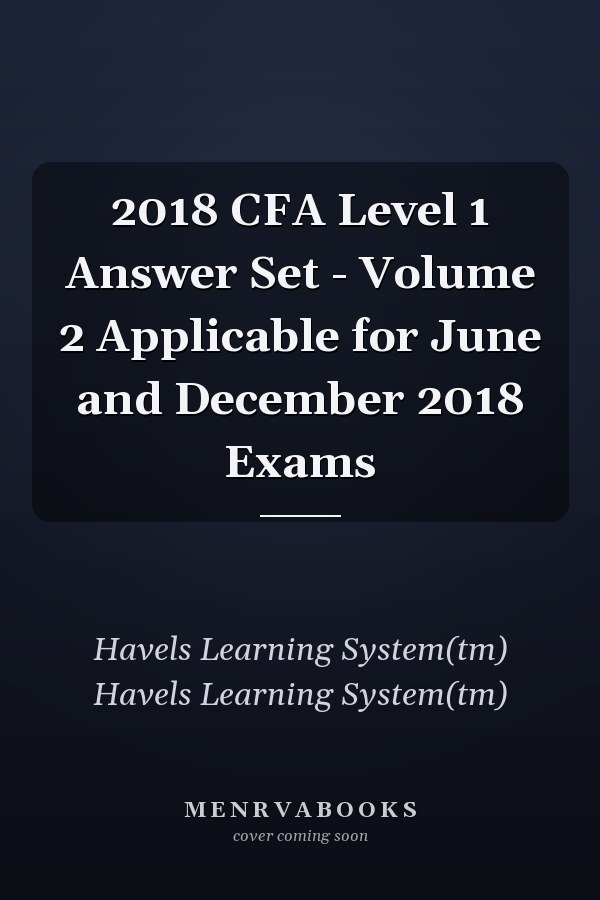 2018 CFA Level 1 Answer Set - Volume 2 Applicable for June and December 2018 Exams