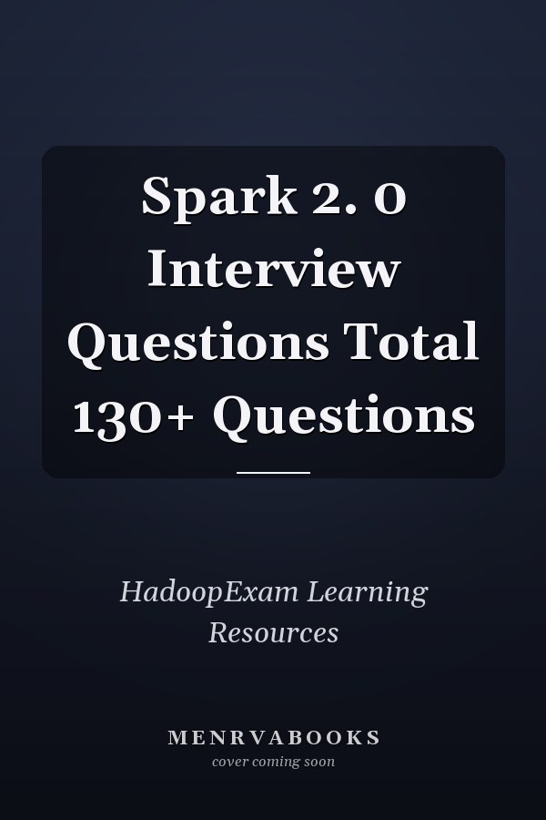 Spark 2. 0 Interview Questions Total 130+ Questions