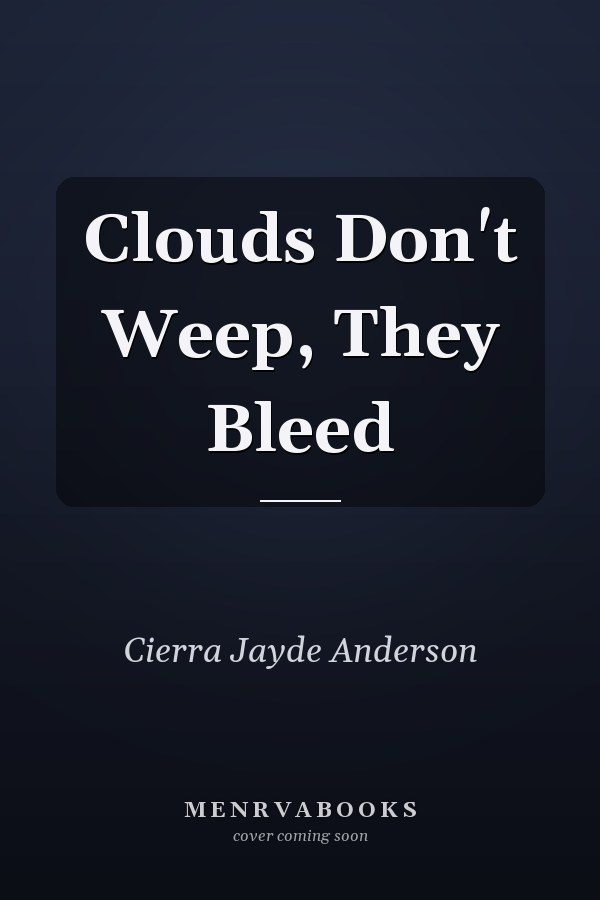 Clouds Don't Weep, They Bleed