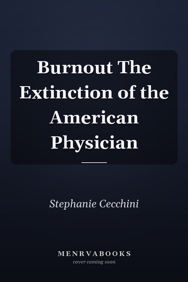 Burnout The Extinction of the American Physician