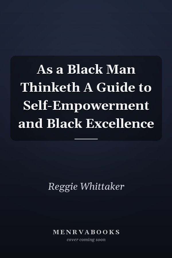 As a Black Man Thinketh A Guide to Self-Empowerment and Black Excellence