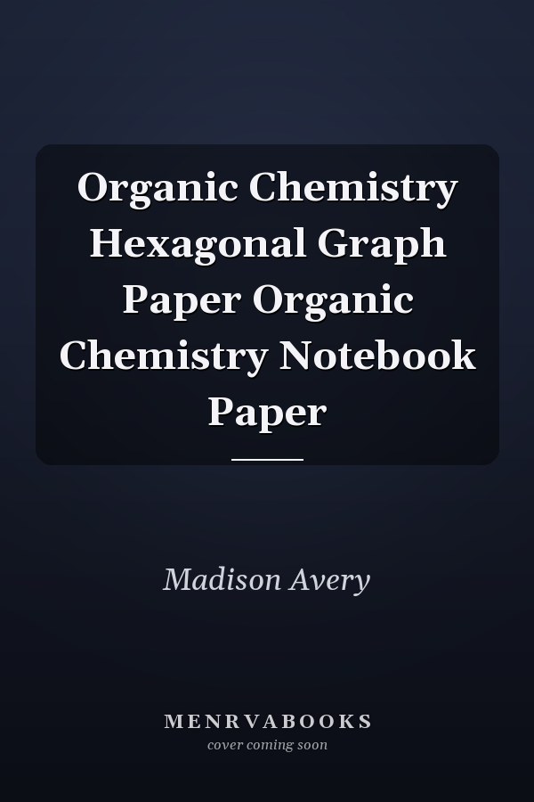 Organic Chemistry Hexagonal Graph Paper Organic Chemistry Notebook Paper