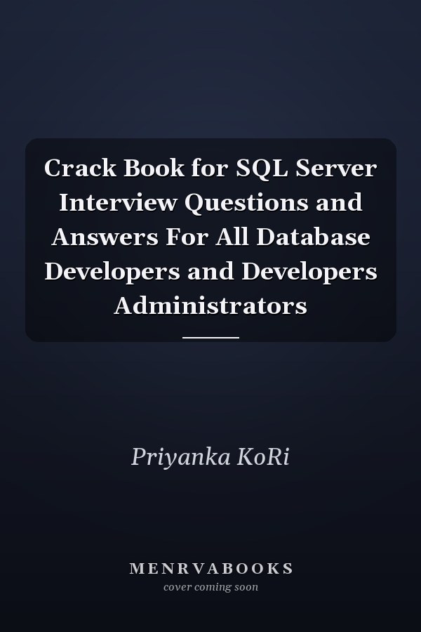 Crack Book for SQL Server Interview Questions and Answers For All Database Developers and Developers Administrators