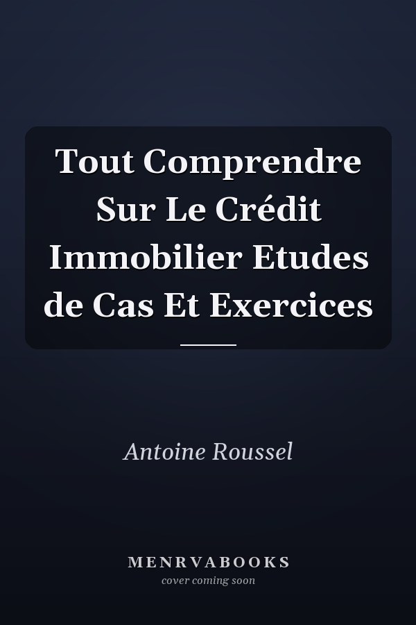 Tout Comprendre Sur Le Crédit Immobilier Etudes de Cas Et Exercices