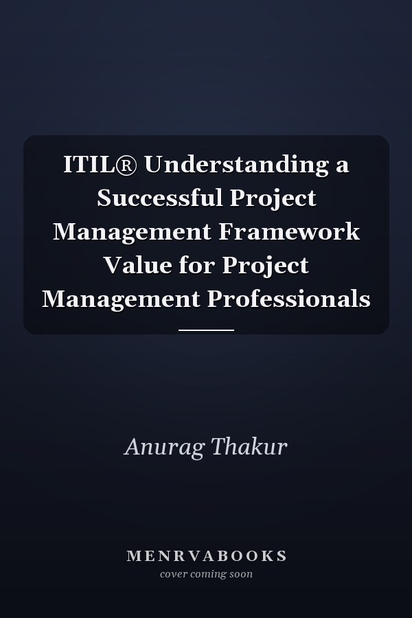 ITIL® Understanding a Successful Project Management Framework Value for Project Management Professionals