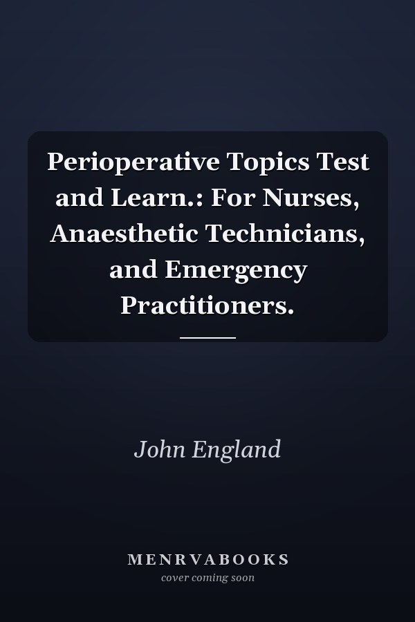 Perioperative Topics Test and Learn.: For Nurses, Anaesthetic Technicians, and Emergency Practitioners.