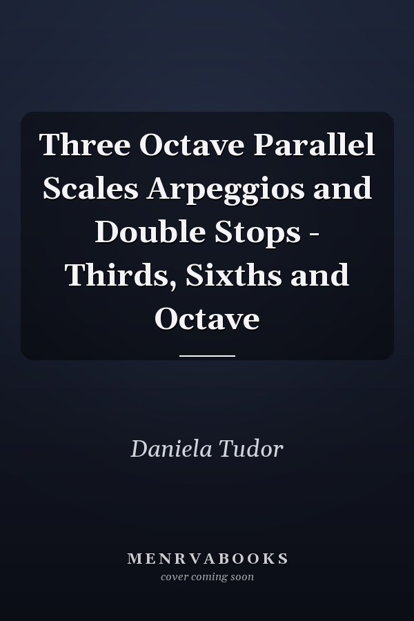 Three Octave Parallel Scales Arpeggios and Double Stops - Thirds, Sixths and Octave