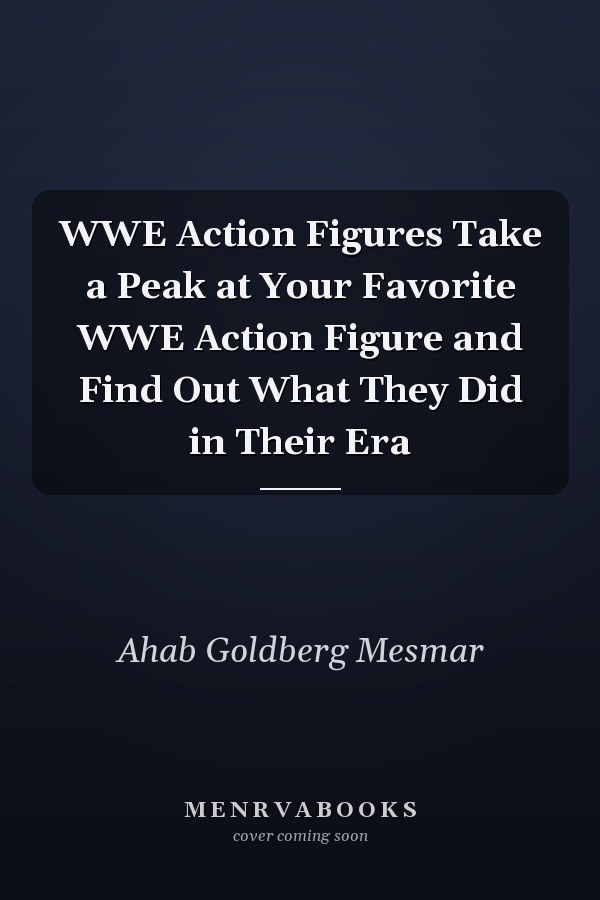 WWE Action Figures Take a Peak at Your Favorite WWE Action Figure and Find Out What They Did in Their Era