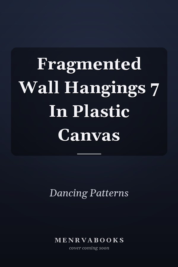 Fragmented Wall Hangings 7 In Plastic Canvas