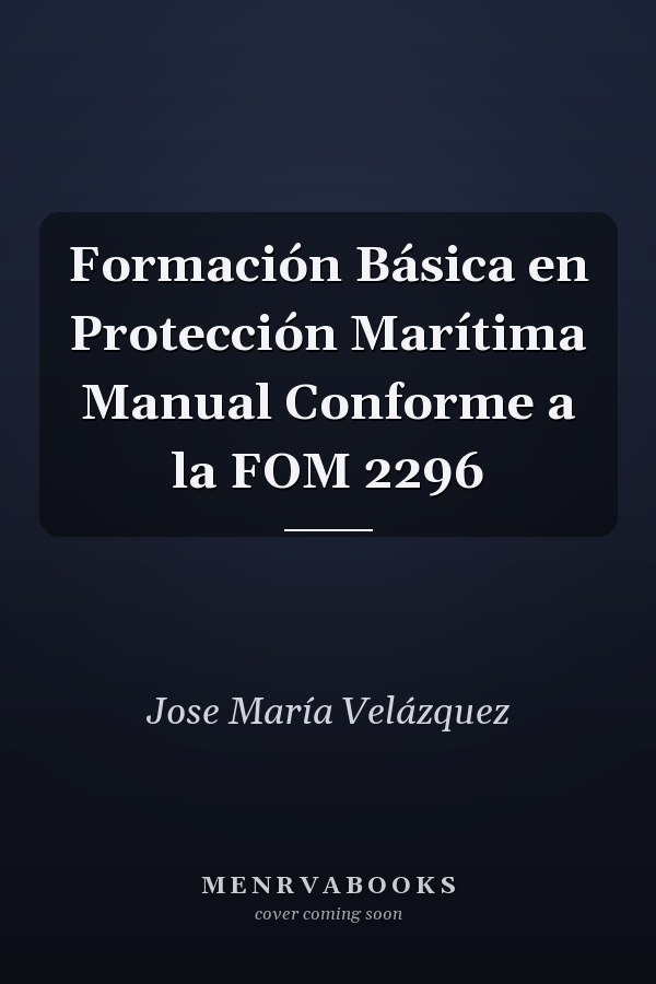 Formación Básica en Protección Marítima Manual Conforme a la FOM 2296
