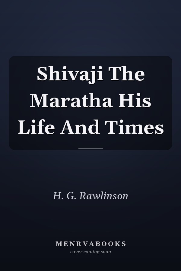 Shivaji The Maratha His Life And Times