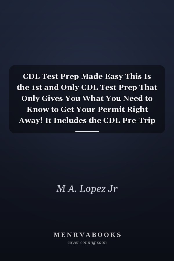 CDL Test Prep Made Easy This Is the 1st and Only CDL Test Prep That Only Gives You What You Need to Know to Get Your Permit Right Away! It Includes the CDL Pre-Trip Script Free!