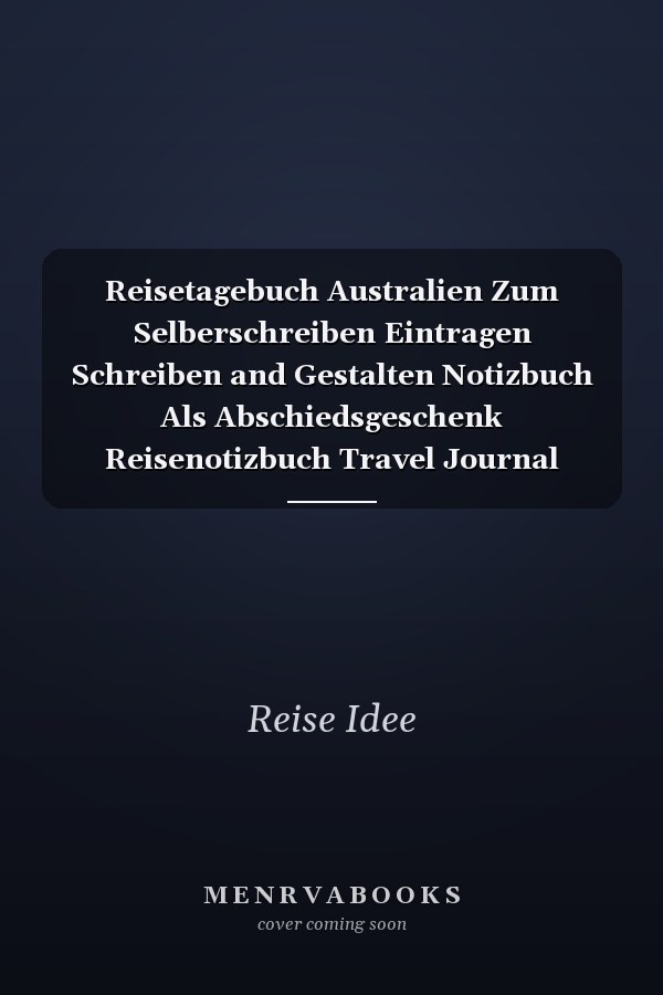 Reisetagebuch Australien Zum Selberschreiben Eintragen Schreiben and Gestalten Notizbuch Als Abschiedsgeschenk Reisenotizbuch Travel Journal Urlaub Reise Tagebuch