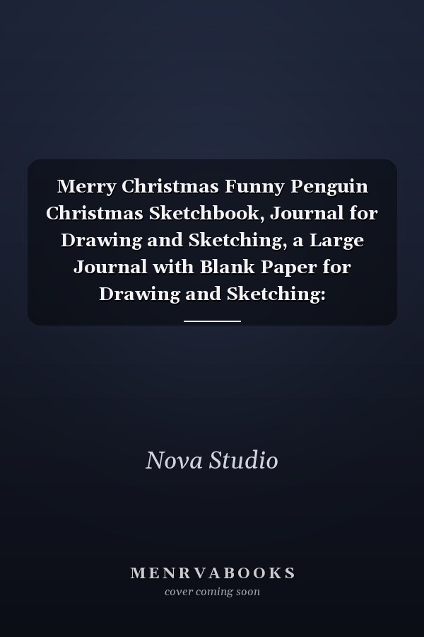 Merry Christmas Funny Penguin Christmas Sketchbook, Journal for Drawing and Sketching, a Large Journal with Blank Paper for Drawing and Sketching: Extra-Large (8. 5 X 11) Inches, 110 Pages, White Paper, Sketch, Doodle and Draw