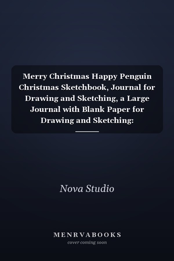 Merry Christmas Happy Penguin Christmas Sketchbook, Journal for Drawing and Sketching, a Large Journal with Blank Paper for Drawing and Sketching: Extra-Large (8. 5 X 11) Inches, 110 Pages, White Paper, Sketch, Doodle and Draw