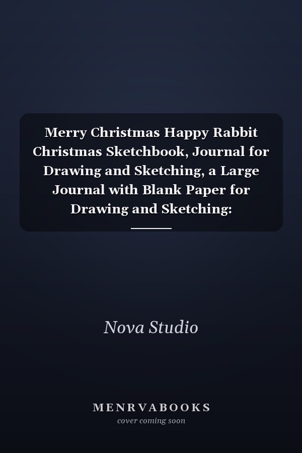 Merry Christmas Happy Rabbit Christmas Sketchbook, Journal for Drawing and Sketching, a Large Journal with Blank Paper for Drawing and Sketching: Extra-Large (8. 5 X 11) Inches, 110 Pages, White Paper, Sketch, Doodle and Draw