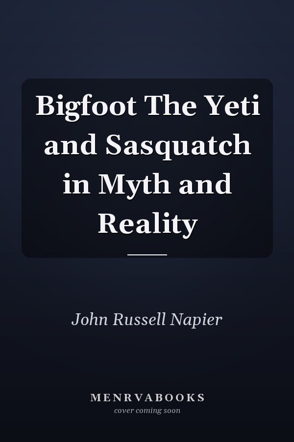 Bigfoot The Yeti and Sasquatch in Myth and Reality