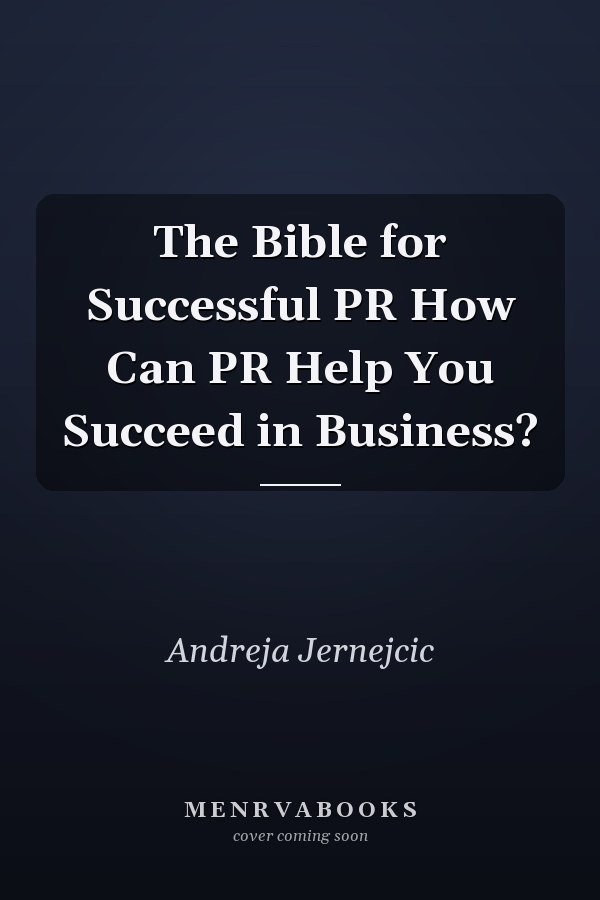 The Bible for Successful PR How Can PR Help You Succeed in Business?