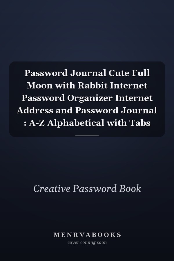 Password Journal Cute Full Moon with Rabbit Internet Password Organizer Internet Address and Password Journal : A-Z Alphabetical with Tabs