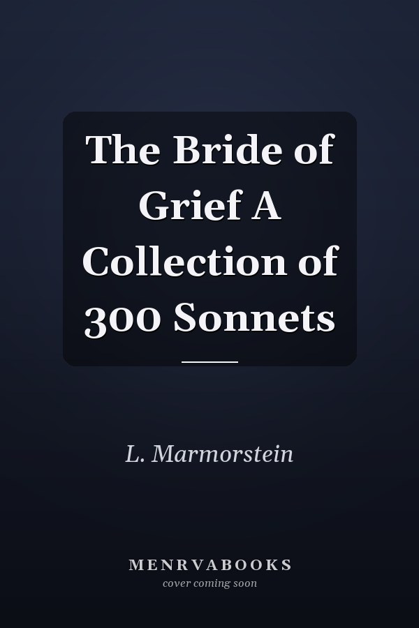 The Bride of Grief A Collection of 300 Sonnets