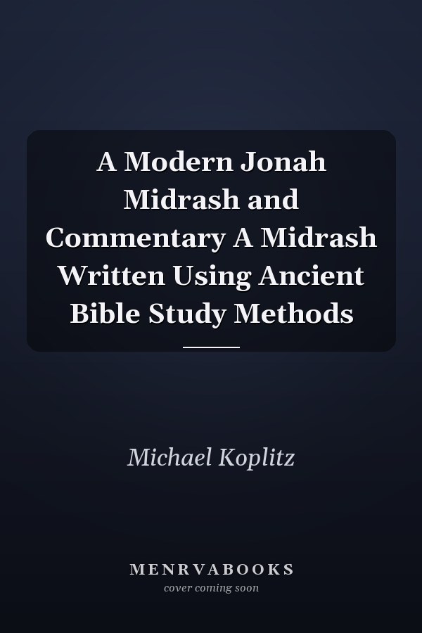 A Modern Jonah Midrash and Commentary A Midrash Written Using Ancient Bible Study Methods