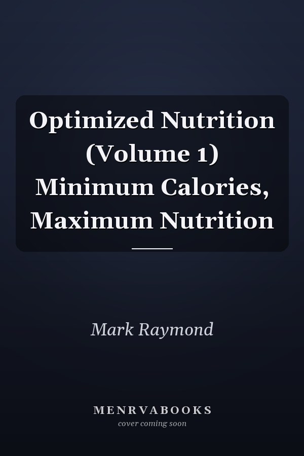 Optimized Nutrition (Volume 1) Minimum Calories, Maximum Nutrition