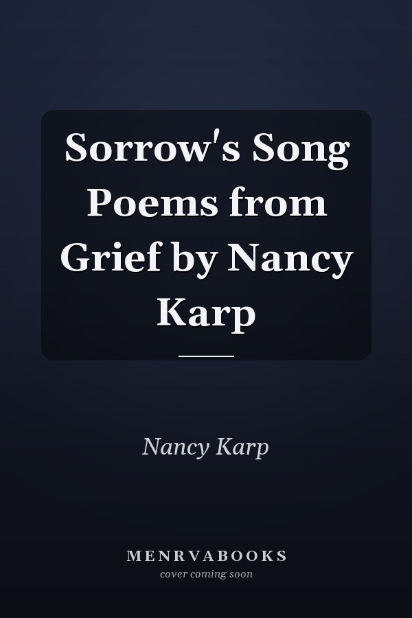 Sorrow's Song Poems from Grief by Nancy Karp
