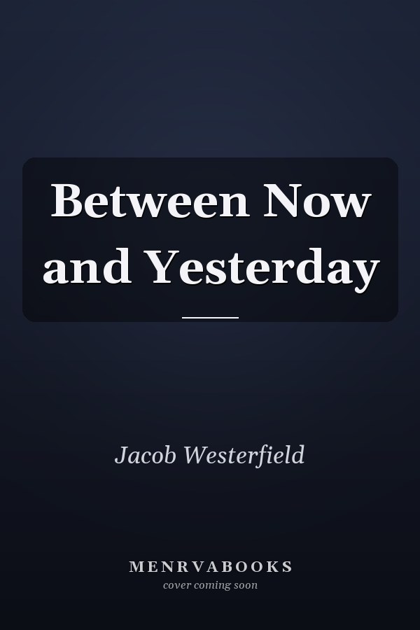 Between Now and Yesterday