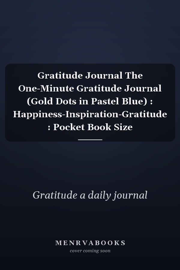 Gratitude Journal The One-Minute Gratitude Journal (Gold Dots in Pastel Blue) : Happiness-Inspiration-Gratitude : Pocket Book Size